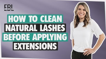 How to Clean Natural Lashes Before Applying Eyelash Extensions