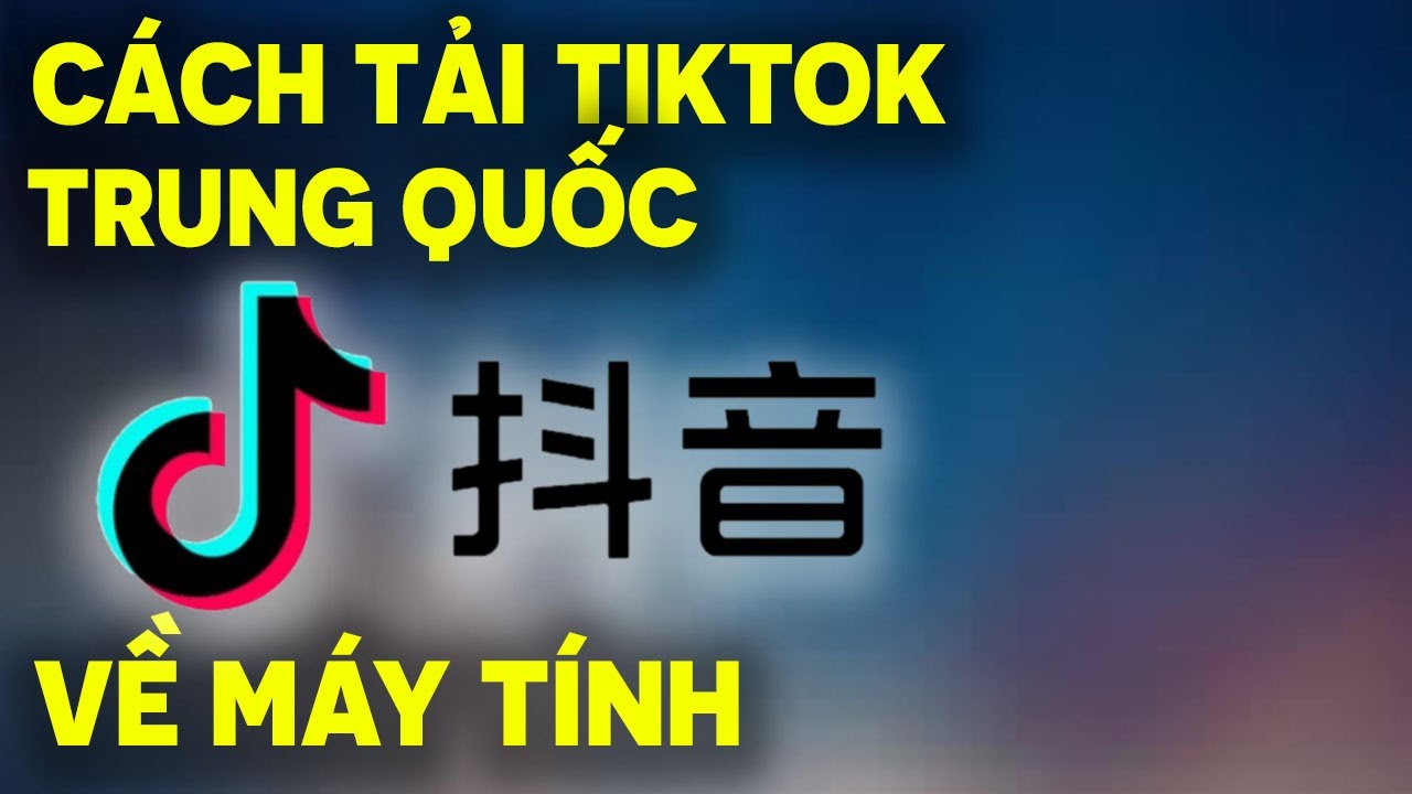 Cách Tải Tiktok Trung Quốc ( Douyin ) Về Máy Tính - Youtube