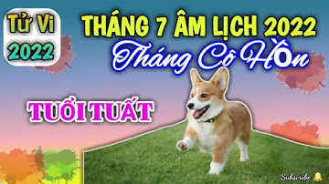 Tử Vi Tháng 7 Âm Lịch 2022 của Người TUỔI TUẤT @Luangiai12congiap