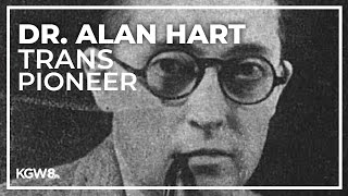Dr. Alan Hart, first person documented in US to undergo gender-affirming surgery