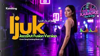 🎤 KARAOKE - IJUK | IYETH BUSTAMI | JAZZ FUSION VERSION BY KANDANG KARAOKE LAB