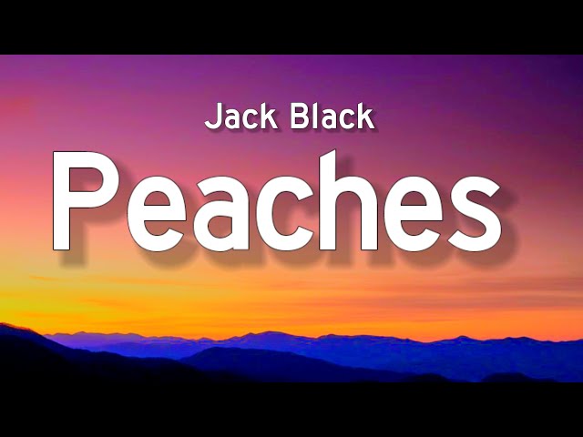 JACK BLACK PEACHES LYRICS DISCUSSED IN DETAIL - sams deli