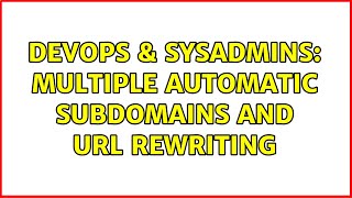 DevOps & SysAdmins: Multiple automatic subdomains and URL rewriting