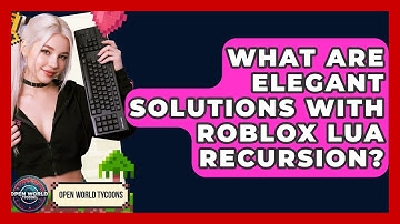 What Are Elegant Solutions With Roblox Lua Recursion? - Open World Tycoons