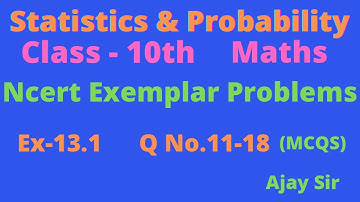Class 10th || NCERT Exemplar Maths || Statistics and Probability || Ex-13.1 Q No. 11-18 || Ajay Sir