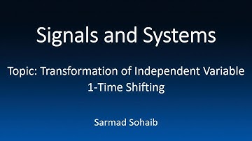 4- Signals and Systems: Transformation of Independent Variable -- Time Shifting