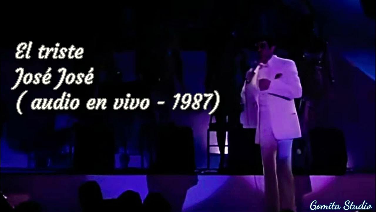 José José El triste ( En vivo ) 1987 YouTube