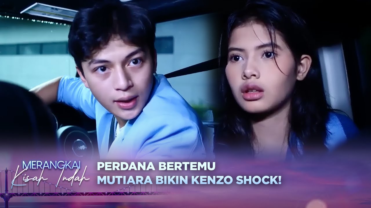 GAK NYANGKA! Kenzo Shock Saat Pertama Kali Ketemu Mutiara | Merangkai Kisah Indah Episode 2