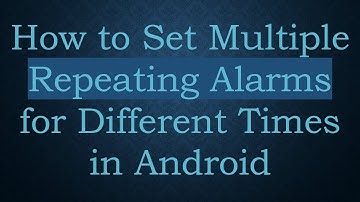 How to Set Multiple Repeating Alarms for Different Times in Android