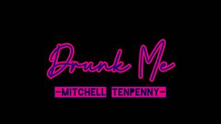 Drunk Me—Mitchell Tenpenny (clean version w/lyrics)