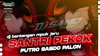 DJ BANTENGAN SANTRI PEKOK ❗ JINGLE PUTRO SABDO PALON FT SAMID PROJECT