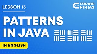 L13: PATTERNS In Java (In English) | Lesson 13 | DSA In Java | @CodingNinjasIndia