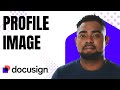 How to Add a Profile Picture on DocuSign (Update Profile Image)