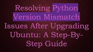 Resolving Python Version Mismatch Issues After Upgrading Ubuntu: A Step-By-Step Guide