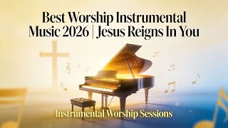 Best Worship Instrumental 2026 | Calm Your soul and relax whiles working with Jesus | Peace Songs