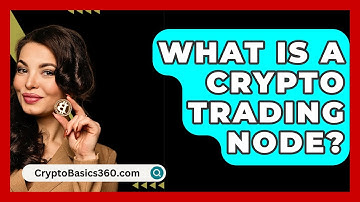 What Is a Crypto Trading Node? - CryptoBasics360.com