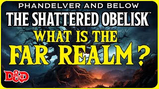 What is the Far Realm in Phandelver and Below The Shattered Obelisk for Dungeons and Dragons