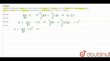 A particle moves along a straight line in such a way that its acceleration is increasing at th