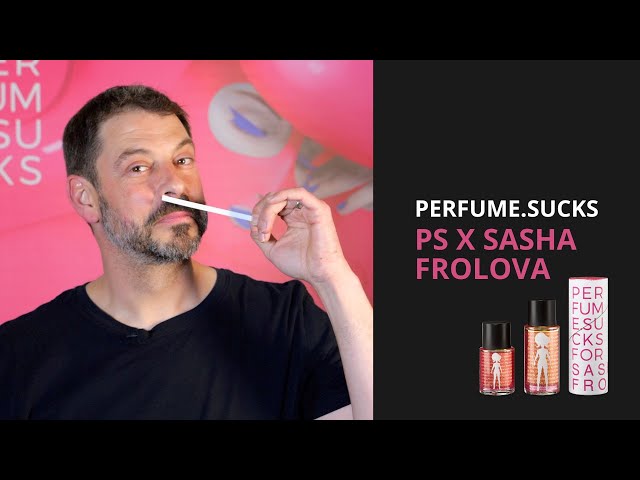 Perfume.Sucks Sasha Frolova x PS