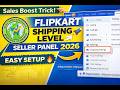 How to Set Flipkart Shipping Level in New Seller Panel 2026 🚀 | Step-by-Step Guide | flipkart seller
