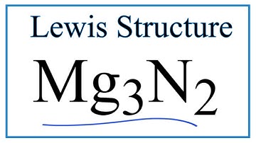 How to Draw the Lewis Dot Structure for Mg3N2: Magnesium nitride