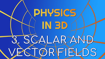 Scalar and Vector Fields
