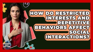 How Do Restricted Interests And Repetitive Behaviors Affect Social Interactions?