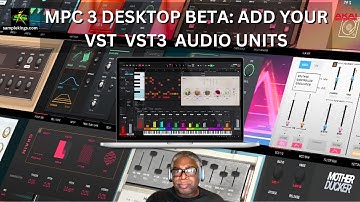 MPC3 DESKTOP BETA: ADD YOUR VST, VST3, AUDIO UNITS, LIKE A PRO