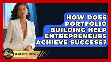 How Does Portfolio Building Help Entrepreneurs Achieve Success? | College Dropout Millionaire News