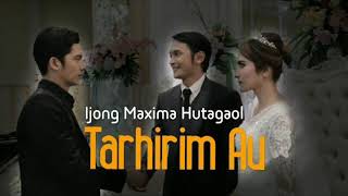 Lagu Batak terbaru||TARHIRIM AU_Ijong Maxima Hutagaol