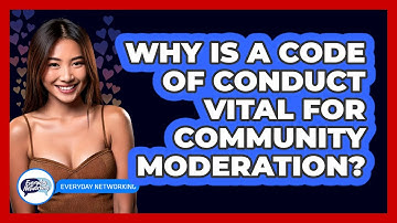 Why Is A Code Of Conduct Vital For Community Moderation? - Everyday-Networking