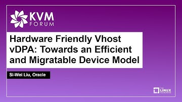 Hardware Friendly Vhost vDPA: Towards an Efficient and Migratable Device Model - Si-Wei Liu, Oracle