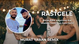 Burak Bulut & Kurtuluş Kuş & Mustafa Ceceli feat. İrem Derici - Rastgele ( Murat Yaran Remix )