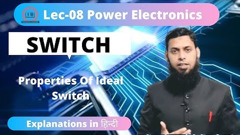Lec-8 | Power Electronics By IB Sir |🔥4th Sem EE | Switch | Idial Switch💥 Explanation in Hindi.