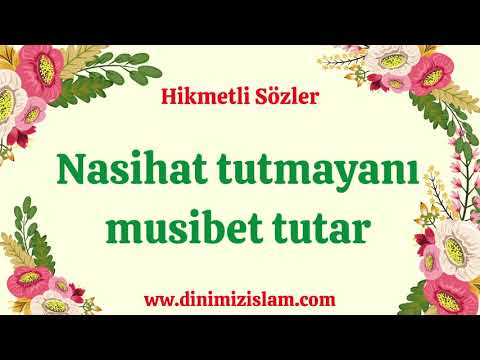 Nasihat tutmayanı musibet tutar | Hikmetli sözler