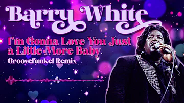 Barry White - I'm Gonna Love You Just a Little More Baby (Groovefunkel Remix)