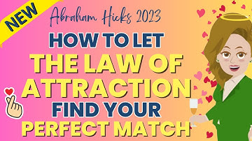 Abraham Hicks 2023: How to Let the Law of Attraction Find Your Perfect Match🌈