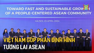 Việt Nam góp phần định hình tương lai ASEAN | Tin tức