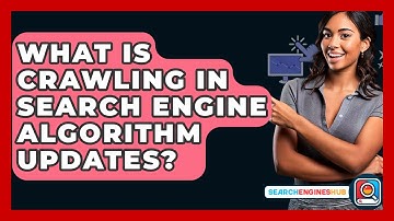 What Is Crawling In Search Engine Algorithm Updates? - SearchEnginesHub.com