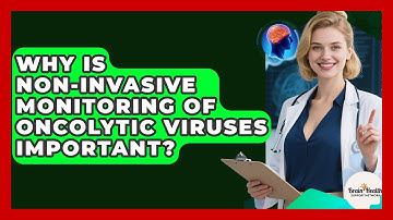 Why Is Non-invasive Monitoring Of Oncolytic Viruses Important? - Brain Health Support Network