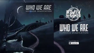 Who We Are - "Hopeless Dedication"