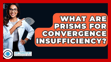 What Are Prisms For Convergence Insufficiency? - Optometry Knowledge Base
