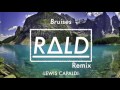 Lewis Capaldi - Bruises (R∆LD Remix)
