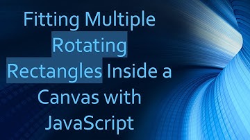 Fitting Multiple Rotating Rectangles Inside a Canvas with JavaScript