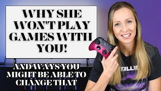 Why she WONT play video games with you and HOW you can change that!