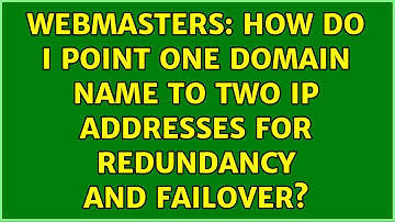 Webmasters: How do I point one domain name to two IP addresses for redundancy and failover?