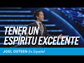 Tener Un Espíritu Excelente | Joel Osteen