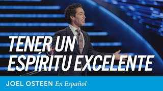 Tener Un Espíritu Excelente | Joel Osteen