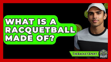 What Is A Racquetball Made Of? - The Racket Xpert