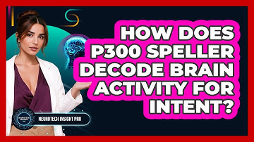 How Does P300 Speller Decode Brain Activity For Intent? - Neurotech Insight Pro
